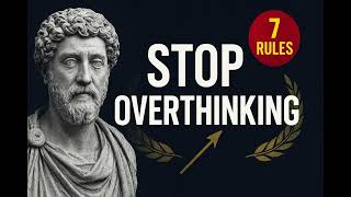 “7 Stoic Rules to Stop Overthinking (Forever)”