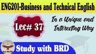 Eng201 Lecture 37 | Business and Technical English | Eng201 Short Lectures | Study with BRD