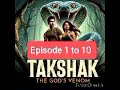 takshak the god s venom episode 1 to 10 story trending