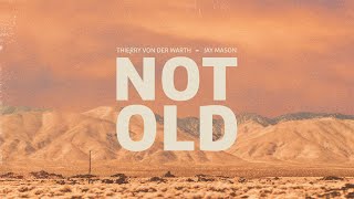 Thierry von der Warth \u0026 Jay Mason - Not Old (Music Video)