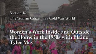 MOOC WHAW2.4x | 16.1 Women's Work Inside and Outside the Home in the 1950s with Elaine Tyler May