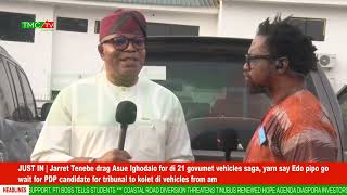 JUST IN | Jarret Tenebe drag Asue Ighodalo for di 21 govumet vehicles saga