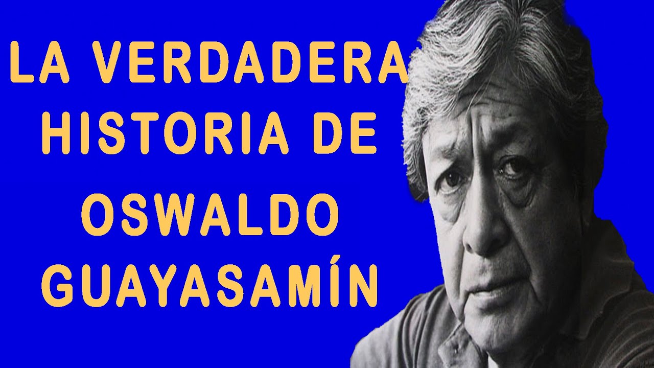 La Verdadera Historia De Oswaldo Guayasimín Youtube