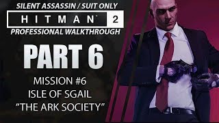 HITMAN 2 | Walkthrough | Part 6 | Isle of Sgail | Silent Assassin/Suit Only | CenterStrain01