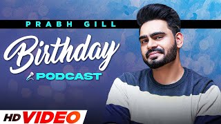 PRABH GILL | Birthday Special Podcast | Latest Punjabi Songs 2022 | New Punjabi Songs 2022