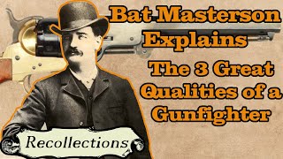 Bat Masterson Explains: The 3 Great Qualities of a Gunfighter (Recollections)
