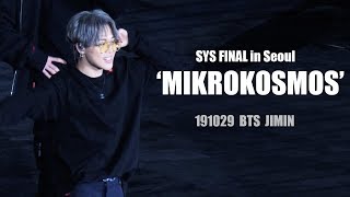 191029 SYS FINAL 방탄소년단 BTS 소우주 Mikrokosmos 지민 JIMIN Focus