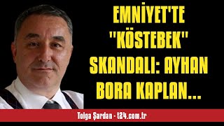 TOLGA ŞARDAN: EMNİYET'TE \