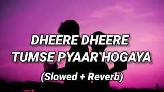 Dheere Dheere Tumse Pyaar Hogaya - Lofi (Slowed + Reverb) | Mohsin & Smriti |Stebin Ben@lofitube__