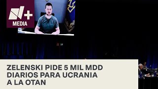 Zelenski pide a la OTAN 5 mil millones de dólares diarios para Ucrania - Bien y de Buenas