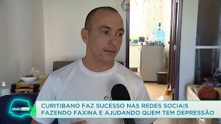 Curitibano faz sucesso nas redes sociais fazendo faxina e ajudando quem tem depressão- 13/07/22