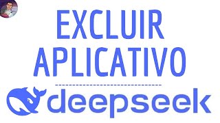 Excluir DEEPSEEK AI App, como REMOVER DeepSeek IA aplicativo - Inteligência Artificial chinesa