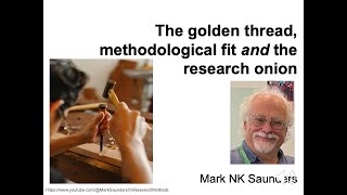 The Golden Thread, Methodological Fit  and the Research Onion.