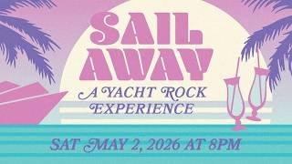 SAIL AWAY: A YACHT ROCK EXPERIENCE | MAY 2, 2026 AT 8PM