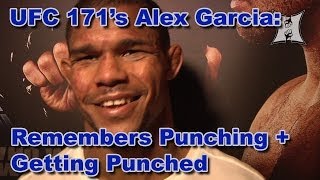 UFC 171's Alex Garcia Remembers Punching + Getting Punched