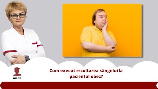 Cum execut recoltarea sangelui 👉 la pacientul obez?