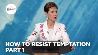 How to Resist Temptation - Pt 1 | Enjoying Everyday Life | Joyce Meyer