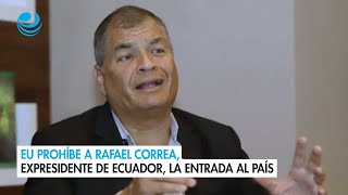 EU prohíbe a Rafael Correa, expresidente de Ecuador, la entrada al país