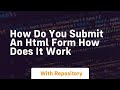 How do you submit an html form how does it work