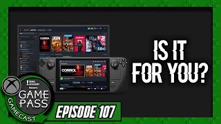 Is The Steam Deck For You? - Game Pass Gamecast (Ep. 107)