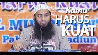 Kajian Umum : Kamu Harus Kuat - Ustadz Dr. Syafiq Basalamah, MA.