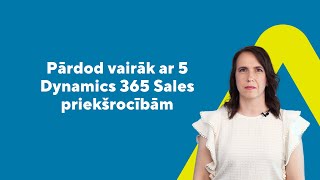 5 Dynamics 365 Sales (CRM) priekšrocības, kas Tev palīdzēs pārdot vairāk