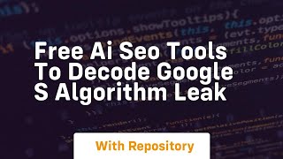 Free ai seo tools to decode google s algorithm leak