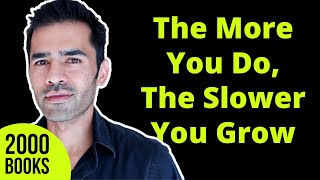The More You Do, The Slower You Grow