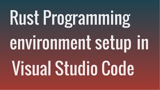 Setting up Rust Programming environment within Visual Studio Code