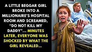 A LITTLE BEGGAR GIRL BROKE INTO A MILLIONAIRE’S HOSPITAL ROOM AND SCREAMED, “DO NOT KILL MY DADDY”..