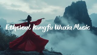 Ethereal Kung Fu Ambiance |1 Hour Wuxia TaiChi Background Music | Traditional Relaxing Chinese Music