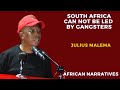 South Africa Can Not Be Led By Gangsters | Julius Malema