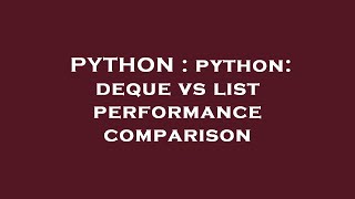 PYTHON : python: deque vs list performance comparison