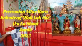 Peresmian Altar Baru Di Kelenteng “Hok Lok Siu”(Fu Lu Shou) Jambi Tahun 2022.