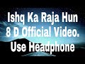 Ishq Ka Raja 8d Audio | Addy Nagar Official Video | Use Headphone