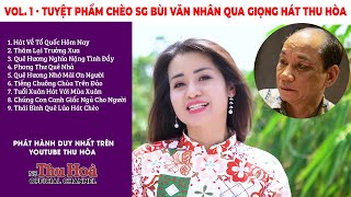 VOL. 1 - TUYỆT PHẨM CHÈO CỦA SG BÙI VĂN NHÂN QUA TIẾNG HÁT THU HÒA | Giai Điệu Chèo Sâu Lắng