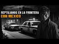 REPTILIANOS EN LA FRONTERA DE MEXICO / Relato De Terror