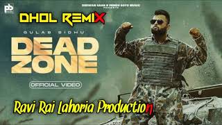 Dead Zone | Gulab Sidhu | Dhol Remix | Ft. Ravi Rai Lahoria Production in the mix