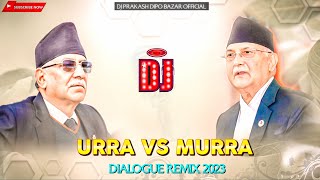 Urra VS Murra Remix | Prachanda VS KP OLI Remix | Hurra VS Murra | Dj | Dj Prakash Dipo Bazar