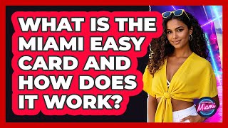 What Is The Miami EASY Card And How Does It Work? - Everything About Miami