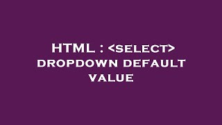 HTML : select dropdown default value