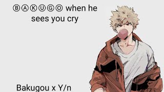 When he sees you cry (MHA Bakugo x Y/n)