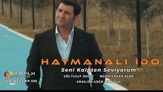 HAYMANALI İDO SENİ KALPTEN SEVİYORUM 2023 4K YENİ KLİP