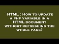 HTML : How to update a php variable in a HTML document without refreshing the whole page?