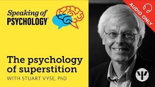 The psychology of superstition, with Stuart Vyse, PhD | Speaking of Psychology