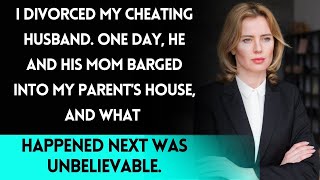 I divorced my cheating husband, then he and his mom shocked me at my parents' house