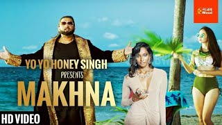 Makhna - Yo Yo Honey Singh ( Official Music Video ) Neha Kakkar