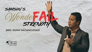 Samson's WonderFAIL Strength | Bro. Ronn Matanguihan