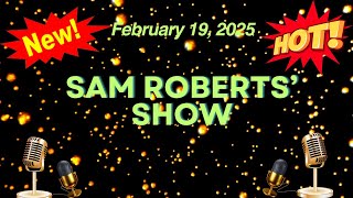 Sam Roberts' Show February 19, 2025