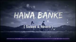Hawa Banke - Darshan Raval | Slowed + Reverb | Lyrics | Use Headphone🎧🎧🎧 #lofimusic #slowedandreverb